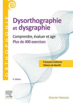 Dysorthographie et dysgraphie : comprendre, évaluer, agir - plus de 400 exercices (4e édition)
