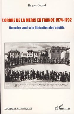 L'ordre de la merci en France 1574-1792 - un ordre voué à la libération des captifs