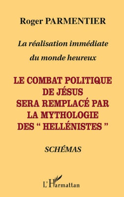 La réalisation immédiate du monde heureux - le combat politique de Jésus sera remplacé par la mythologie des "hellénistes"