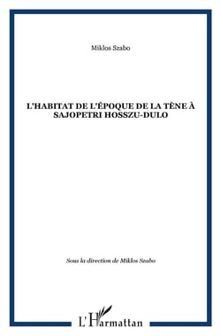 L'habitat de l'epoque de la tene a sajopetri hosszu-dulo