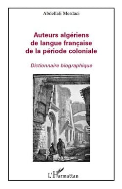 Auteurs algériens de langue francaise de la période coloniale - dictionnaire biographique