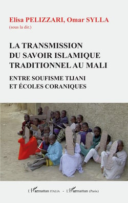 La transmission du savoir islamique traditionnel au Mali - entre soufisme Tijani et écoles coraniques