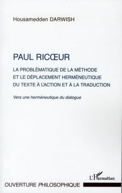 Paul Ricoeur - la problématique de la méthode et le déplacement herméneutique du texte à l'action et à la traduction - vers une herméneutique du dialogue