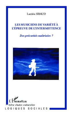 Les musiciens de variété à l'épreuve de l'intermittence - des précarités maîtrisées ?