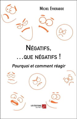 Négatifs, que negatifs !  pourquoi et comment réagir