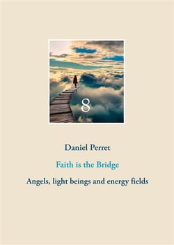 Faith is the bridge : angels, light beings and energy fields