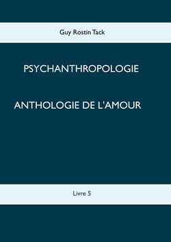 Psychoanthropologie Tome 5 - anthologie de l'amour