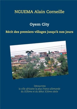 Oyem city : récit des premiers villages jusqu'à nos jours