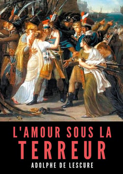 L'amour sous la Terreur : la société française pendant la Révolution