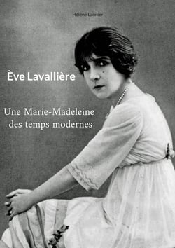 Ève Lavallière : Une Marie-Madeleine des temps modernes