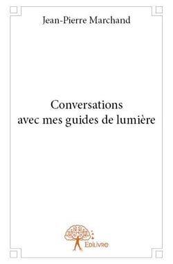Conversations avec mes guides de lumière