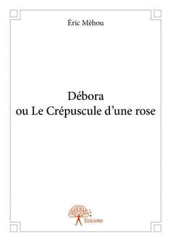 Debora ou le crépuscule d'une rose
