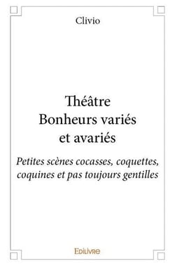 Théâtre Bonheurs variés et avariés - Petites scènes cocasses, coquettes, coquines et pas toujours gentilles