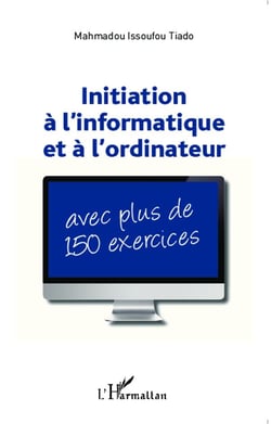 Initiation à l'informatique et à l'ordinateur : Avec plus de 150 exercices
