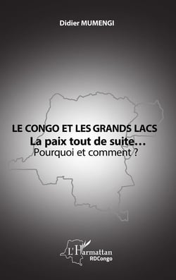 Le Congo et les Grands lacs : La paix tout de suite... Pourquoi et comment ?
