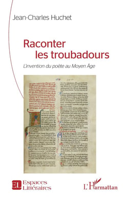 Raconter les troubadours : L'invention du poète au Moyen Âge