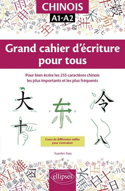 Chinois - grand cahier d'écriture pour tous - A1>A2 - pour bien écrire les 255 caractères chinois les plus importants et les plus fréquents