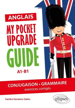 Anglais. My pocket upgrade guide. Conjugaison et grammaire avec exercices corrigés - A1-B1