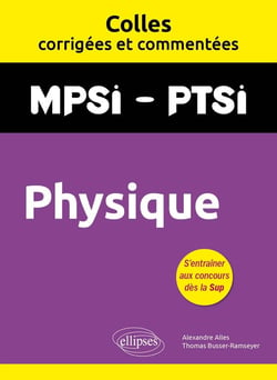 Colles corrigées et commentées : Physique : MPSI, PTSI