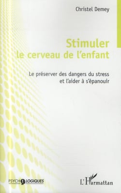 Stimuler le cerveau de l'enfant - le préserver des dangers du stress et l'aider à s'épanouir