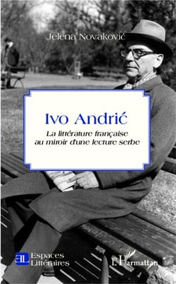 Ivo Andric - la littérature francaise au miroir d'une lecture serbe
