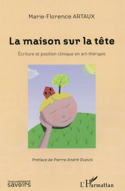 La maison sur la tête - écriture et position clinique en art-thérapie