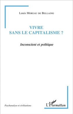 Vivre sans le capitalisme ? : Inconscient et politique