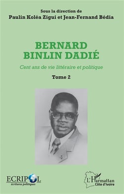 Bernard Binlin Dadie t.2 - cent ans de vie littéraire et politique