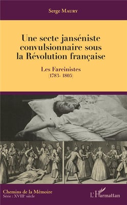 Une secte janséniste convulsionnaire sous la Révolution francaise - les Fareinistes (1783-1805)
