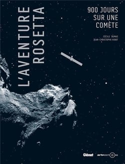 L'aventure rosetta - aux origines de la vie - 900 jours sur une comète
