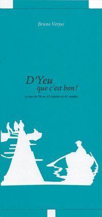 D'yeu que c'est bon - le tour de l'île d'Yeu en 45 histoires et 45 recettes