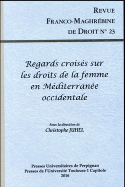 Revue franco-maghrébine de droit n° 23 : REGARDS CROISÉS SUR LES DROITS DE LA FEMME EN MÉDITERRANÉE OCCIDENTALE