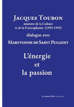 Jacques Toubon ministre de la culture et de la francophonie (1993-1995) dialogue avec Maryvonne de Saint Pulgen : l'énergie et la passion