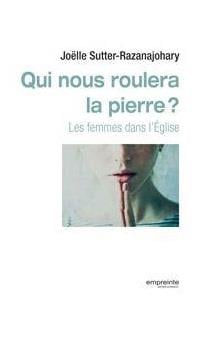Qui nous roulera la pierre ? les femmes dans l'Église