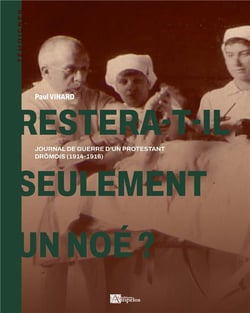 Restera-t-il seulement un Noé? journal de guerre d'un protestant dromois (1914-1916)