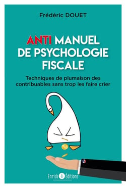 Anti manuel de psychologie fiscale - techniques de plumaison des contribuables sans trop les faire crier