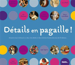 Détails en pagaille ! amusons-nous à retrouver un, deux, trois détails et des centaines d'autres dans plus de 25 tableaux