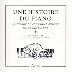 Une histoire du piano à l'usage de ceux qui l'aiment ou le détestent