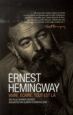 Ernest hemingway - vivre, écrire, tout est là