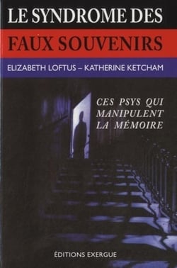 Le syndrôme des faux souvenirs : ces psys qui manipulent la mémoire (3e édition)