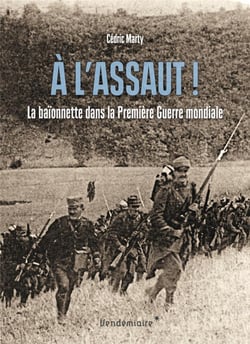 À l'assaut ! la baïonnette dans la Premiere Guerre mondiale