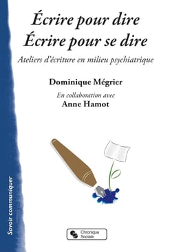 Écrire pour dire, écrire pour se dire - ateliers d'écriture en milieu psychiatrique