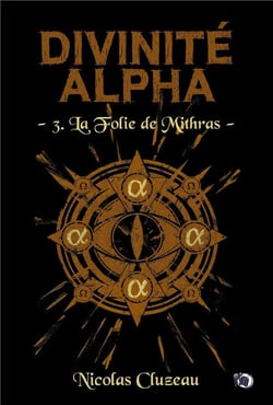 Divinité Alpha Tome 3 : La Folie de Mithras