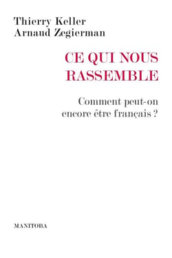 Ce qui nous rassemble - comment peut-on encore être français ?