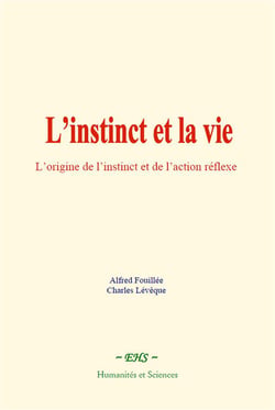 L instinct et la vie - l origine de l instinct et de l action reflexe