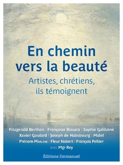 En chemin vers la beauté : artistes, chrétiens, ils temoignent