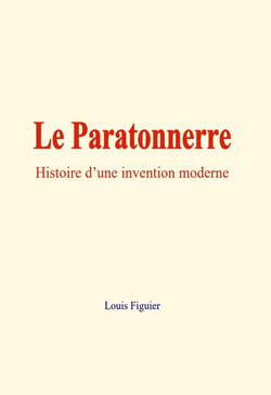 Le Paratonnerre : Histoire d'une invention moderne