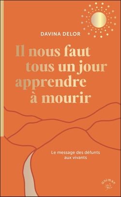 Il nous faut tous un jour apprendre à mourir : Le message des défunts aux vivants