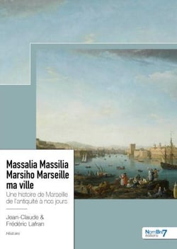 Massalia Massilia Marsiho Marseille ma ville : une histoire de Marseille de l'Antiquité à nos jours