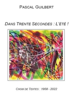 DANS TRENTE SECONDES : L'ÉTÉ ! : Choix de textes 1958- 2022